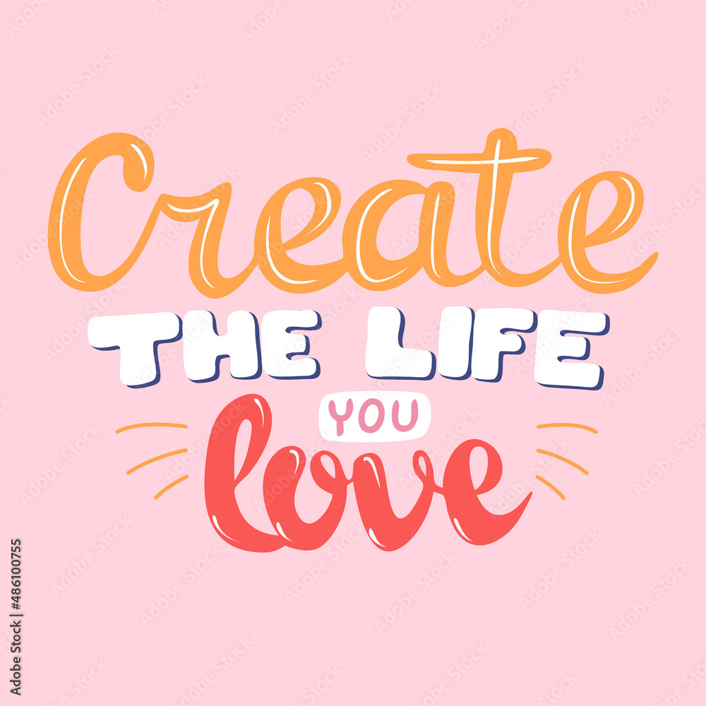 Create the life you love lettering design for greeting card, prints and posters. Create the life you love lettering design for greeting card, prints and posters.