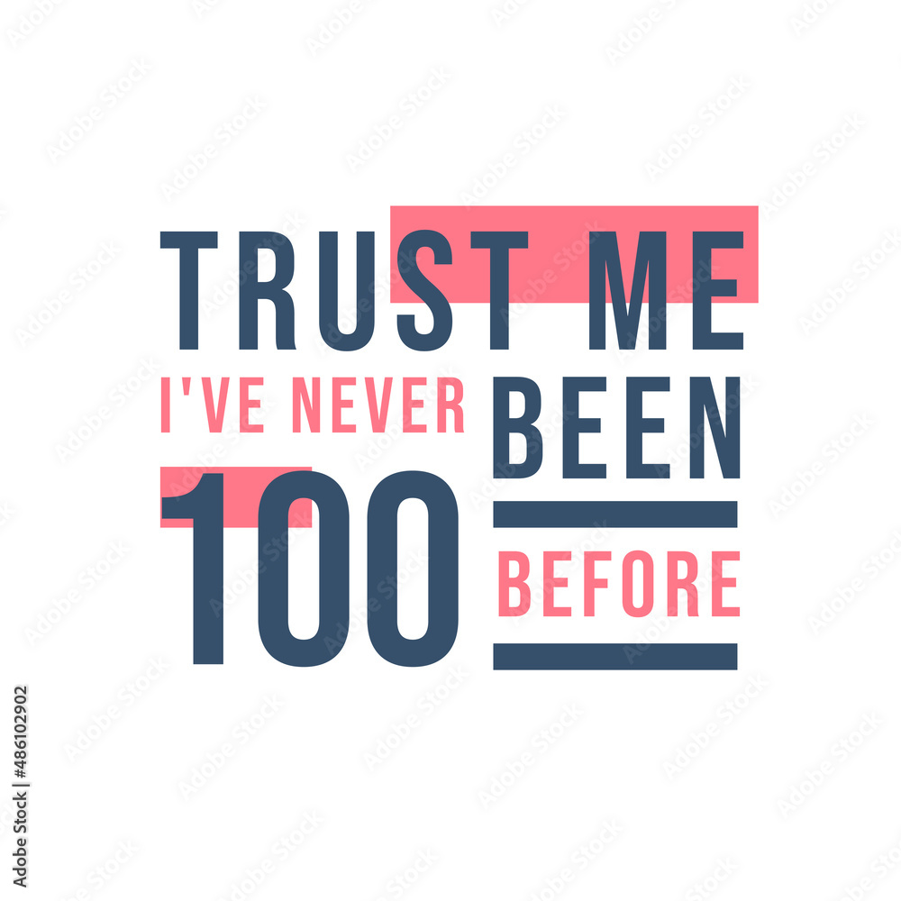 Fototapeta premium 100th birthday celebration, Trust me I've never been 100 before