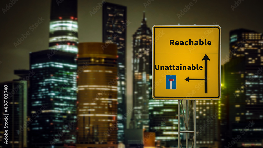 Street Sign to Reachable versus Unattainable Street Sign to Reachable versus Unattainable