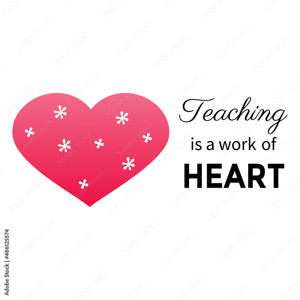 Teaching is a work of heart. Teacher Quote and Saying good for design collections. Inspirational phrase flat color sketch calligraphy. Poster, banner, greeting card design element.