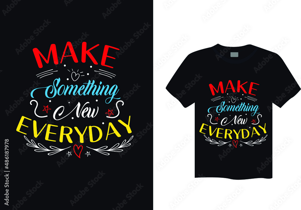 Obraz premium Make something new everyday typography t shirt design