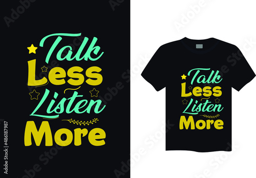 Talk less listen more typography t shirt design