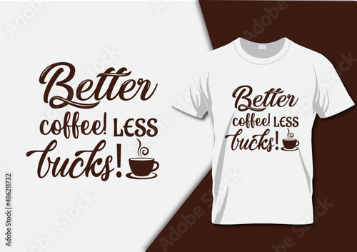 Better coffee! Less bucks Coffee Design 