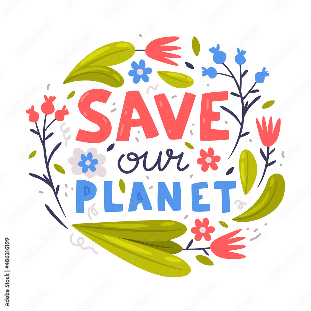 Save our Planet Lettering Quote with Flower and Foliage Vector Illustration Save our Planet Lettering Quote with Flower and Foliage Vector Illustration