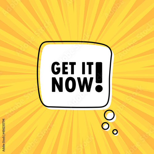 Banner with get it now text. Speech bubble banner. Vector EPS 10. Isolated on white background