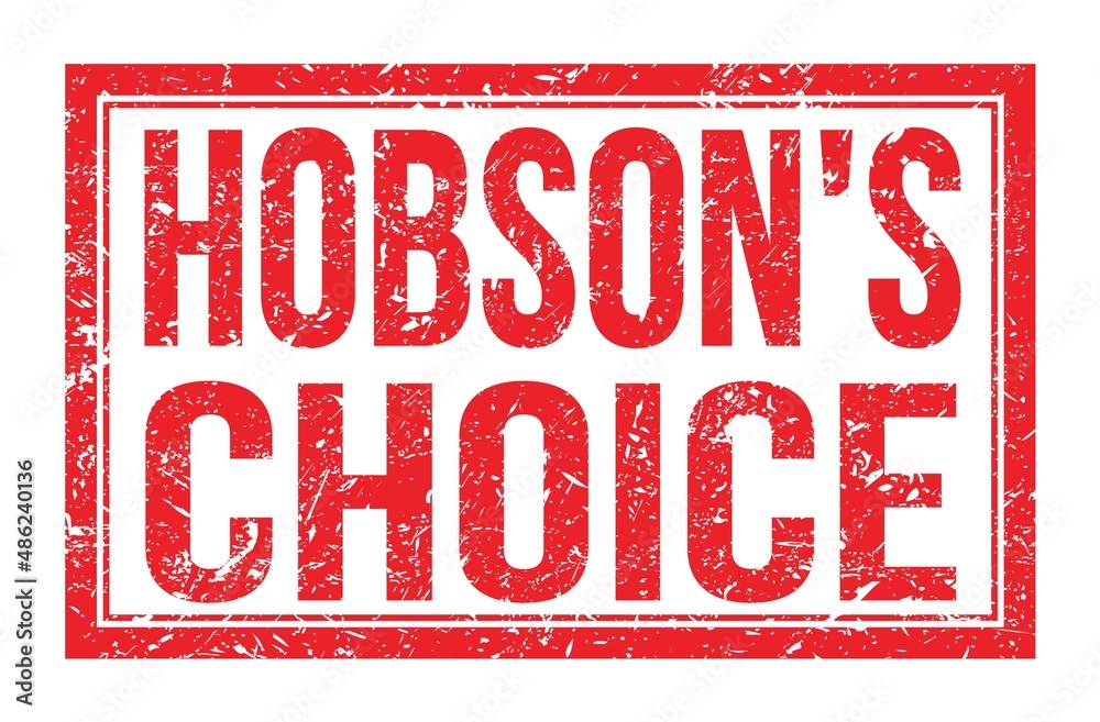 HOBSON'S CHOICE, words on red rectangle stamp sign HOBSON'S CHOICE, words on red rectangle stamp sign