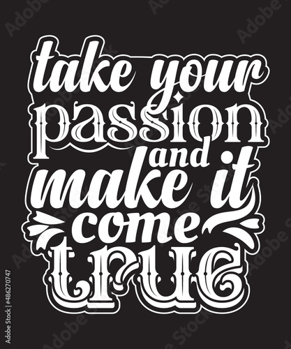 take your passion and make it come true motivational t-shirt design