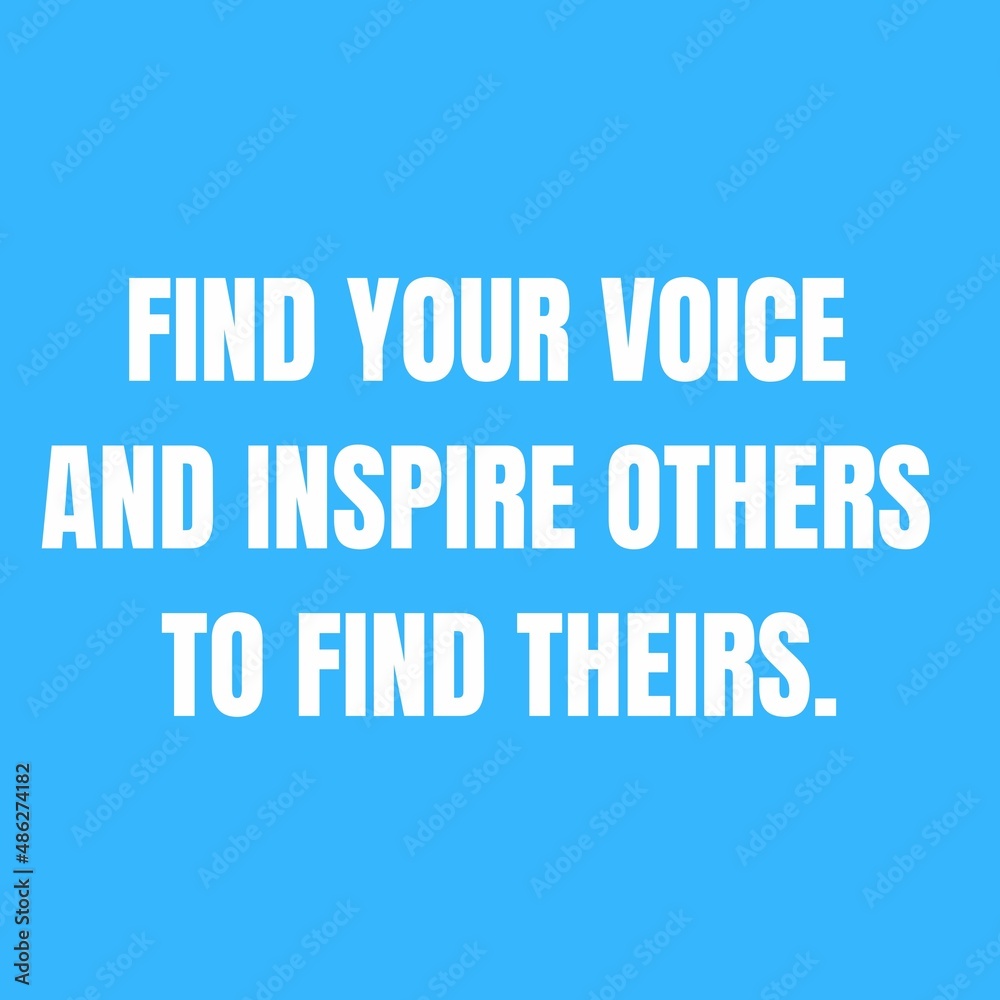 Motivational and inspirational quote - find your voice and inspire others to find theirs.