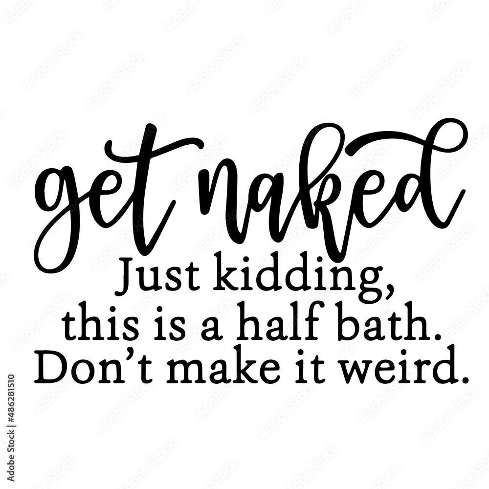Fototapeta premium get naked just kidding inspirational quotes, motivational positive quotes, silhouette arts lettering design