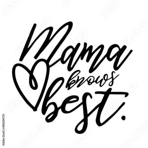 mama knows best inspirational quotes, motivational positive quotes, silhouette arts lettering design
