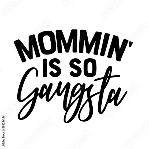 mommin' is so gangsta inspirational quotes, motivational positive quotes, silhouette arts lettering design