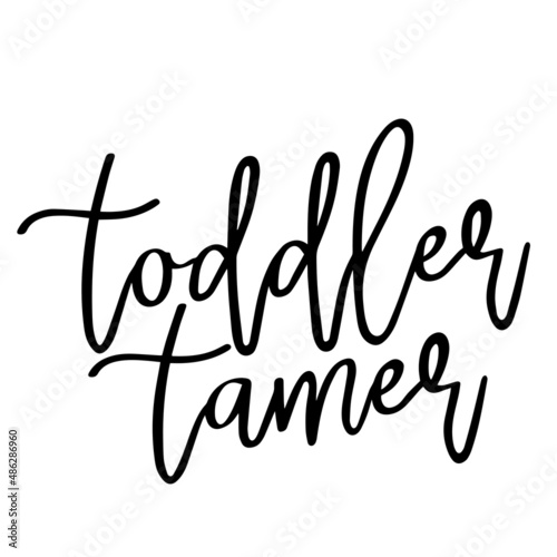 toddler tamer inspirational quotes, motivational positive quotes, silhouette arts lettering design