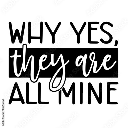 why yes they are all mine inspirational quotes, motivational positive quotes, silhouette arts lettering design