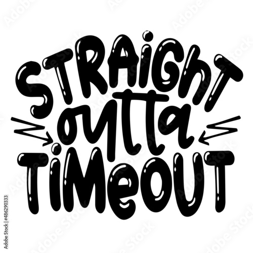 straight outta timeout inspirational quotes, motivational positive quotes, silhouette arts lettering design