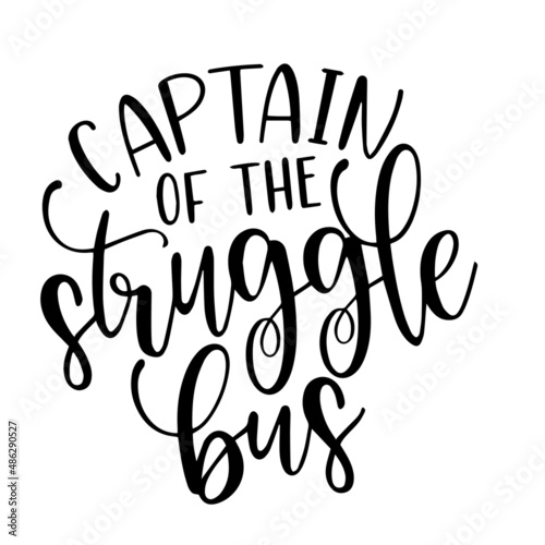 captain of the struggle bus inspirational quotes, motivational positive quotes, silhouette arts lettering design