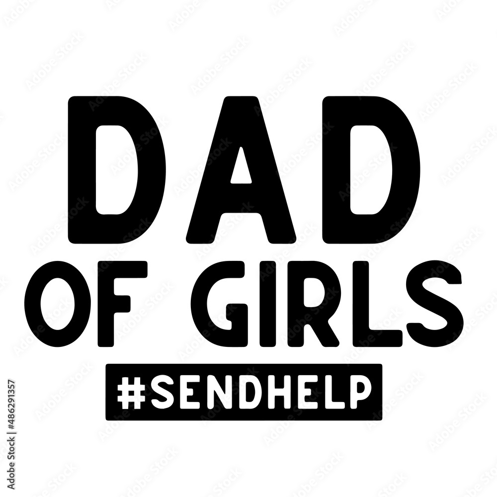dad of girls send help inspirational quotes, motivational positive quotes, silhouette arts lettering design dad of girls send help inspirational quotes, motivational positive quotes, silhouette arts lettering design