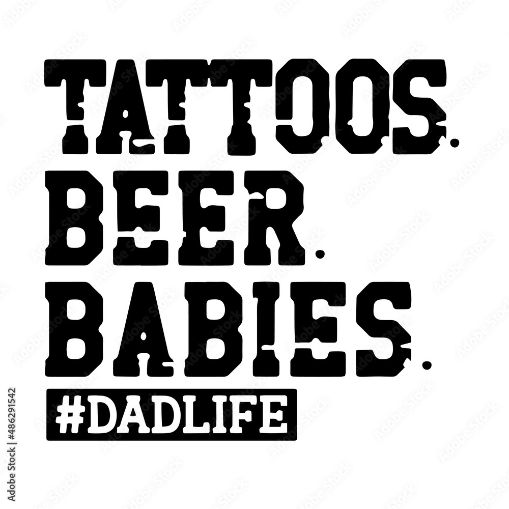 tattoos beer babies dad life inspirational quotes, motivational positive quotes, silhouette arts lettering design