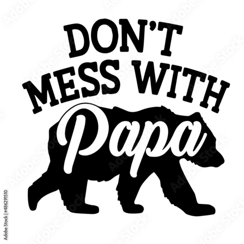 don't mess with papa inspirational quotes, motivational positive quotes, silhouette arts lettering design