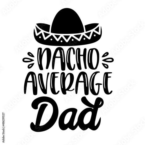 nacho average dad inspirational quotes, motivational positive quotes, silhouette arts lettering design