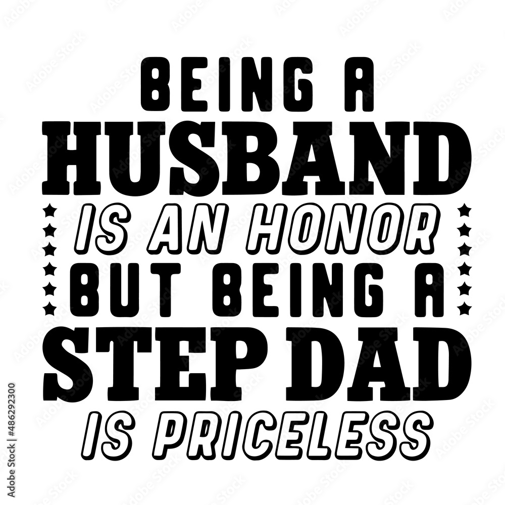 being a husband is an honor but being a step dad is priceless inspirational quotes, motivational positive quotes, silhouette arts lettering design