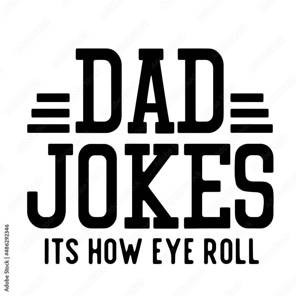 dad jokes its how eye roll inspirational quotes, motivational positive quotes, silhouette arts lettering design dad jokes its how eye roll inspirational quotes, motivational positive quotes, silhouette arts lettering design