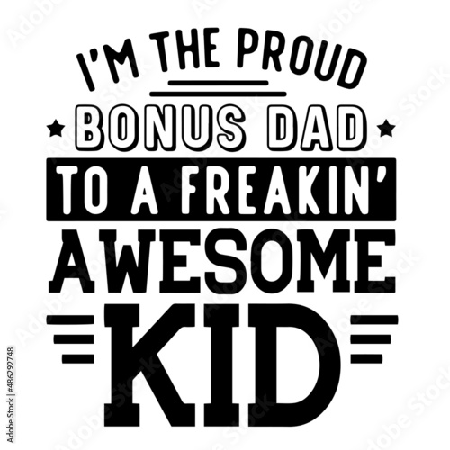 i'm the proud bonus dad to a freakin' awesome kid inspirational quotes, motivational positive quotes, silhouette arts lettering design