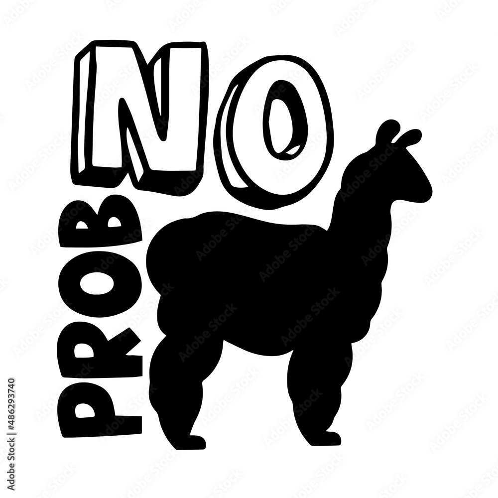 Obraz premium no prob-llama inspirational quotes, motivational positive quotes, silhouette arts lettering design