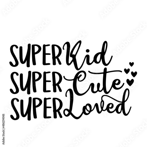 super kid  super cute  super loved inspirational quotes  motivational positive quotes  silhouette arts lettering design