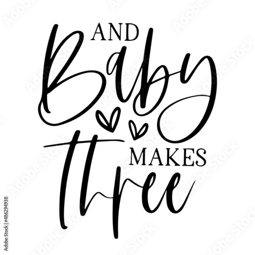 and baby makes three inspirational quotes, motivational positive quotes, silhouette arts lettering design
