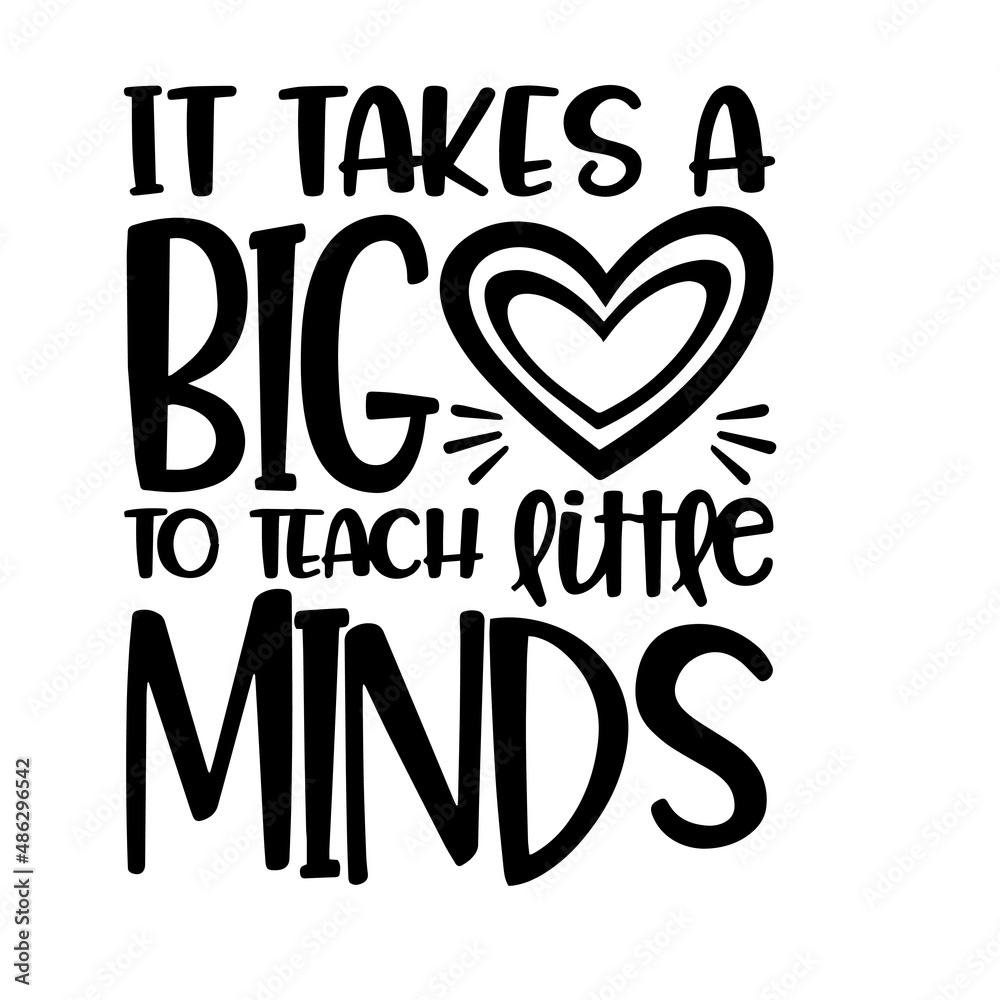 it takes a big to teach little minds inspirational quotes, motivational positive quotes, silhouette arts lettering design