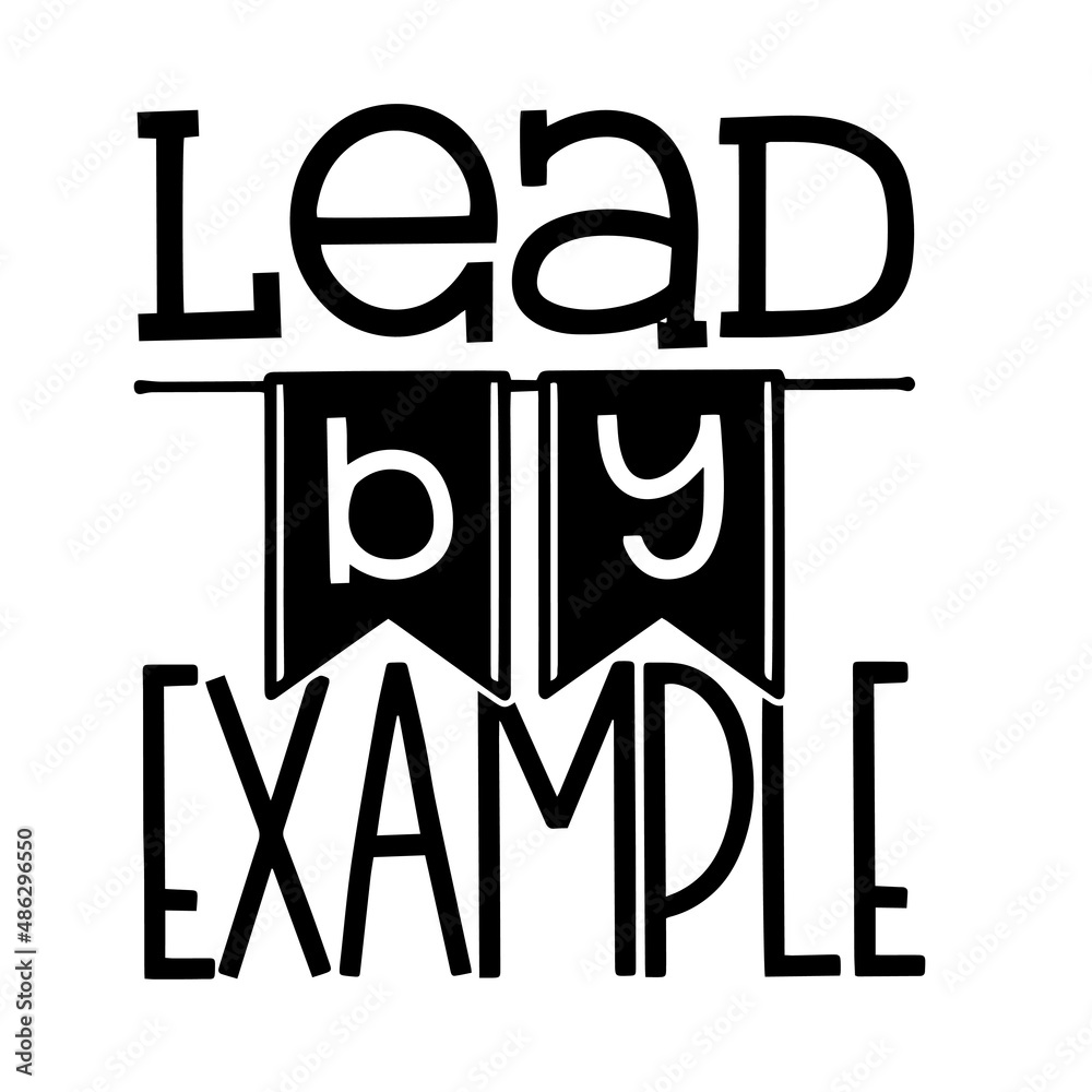 lead by example inspirational quotes, motivational positive quotes