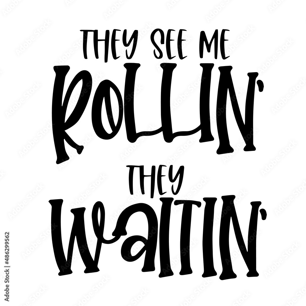 they see me rollin