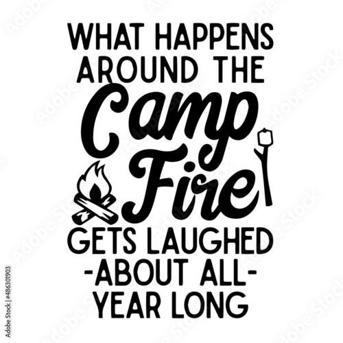 what happens around the camp fire gets laughed about all year long inspirational quotes  motivational positive quotes  silhouette arts lettering design