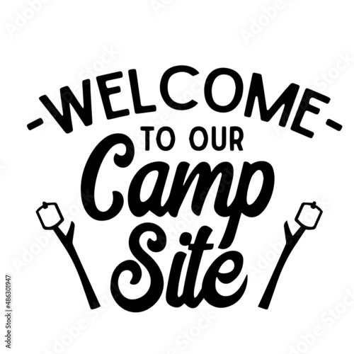 welcome to our camp site inspirational quotes, motivational positive quotes, silhouette arts lettering design