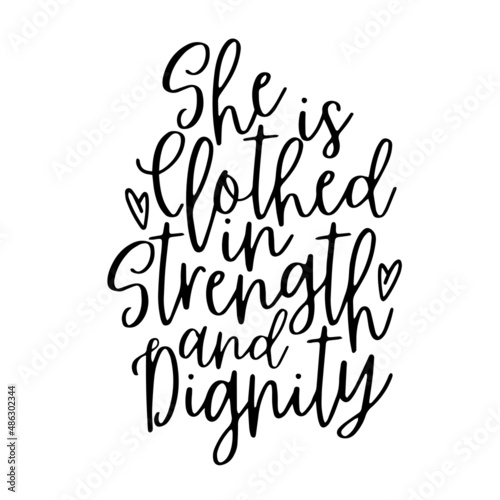 she is clothed in strength and dignity inspirational quotes, motivational positive quotes, silhouette arts lettering design