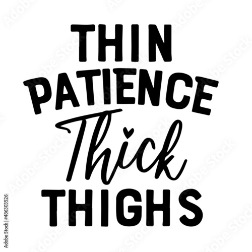 thin patience thick thighs inspirational quotes, motivational positive quotes, silhouette arts lettering design