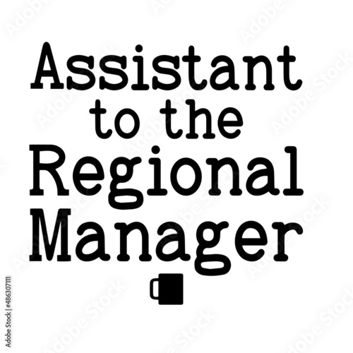 assistant to the regional manager inspirational quotes, motivational positive quotes, silhouette arts lettering design