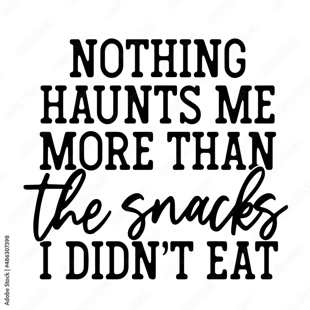 nothing haunts me more than the snacks i didn't eat inspirational quotes, motivational positive quotes, silhouette arts lettering design nothing haunts me more than the snacks i didn't eat inspirational quotes, motivational positive quotes, silhouette arts lettering design