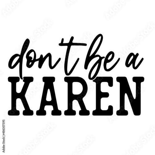 don't be a karen inspirational quotes, motivational positive quotes, silhouette arts lettering design