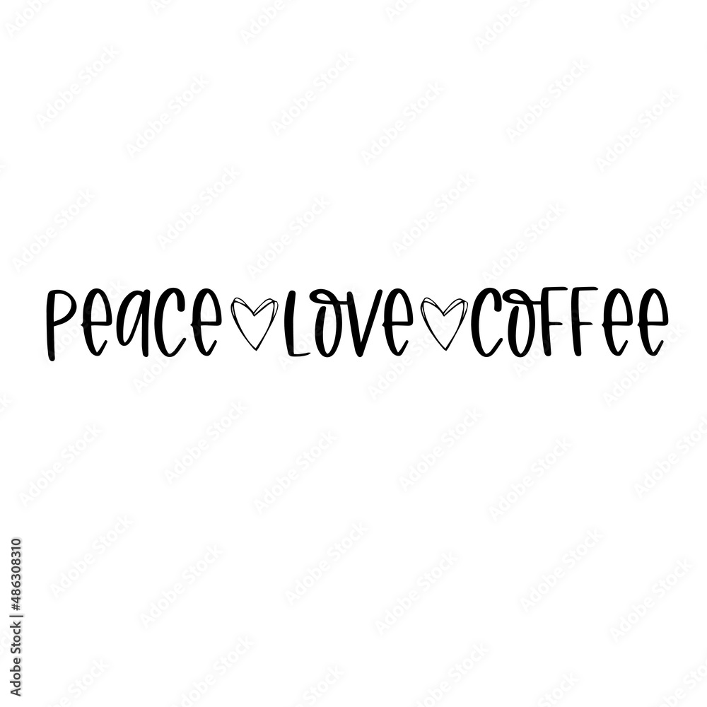 peace love coffee inspirational quotes, motivational positive quotes, silhouette arts lettering design