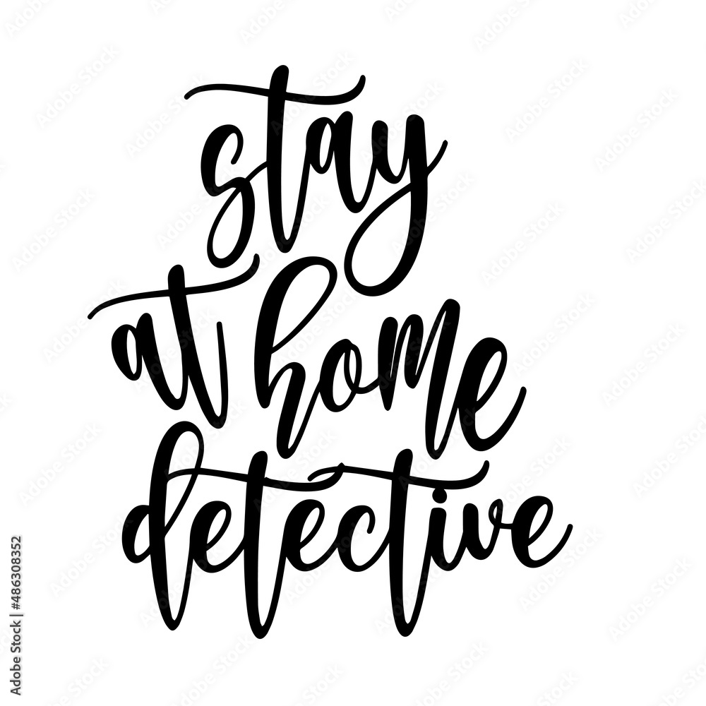 stay at home detective inspirational quotes, motivational positive quotes, silhouette arts lettering design