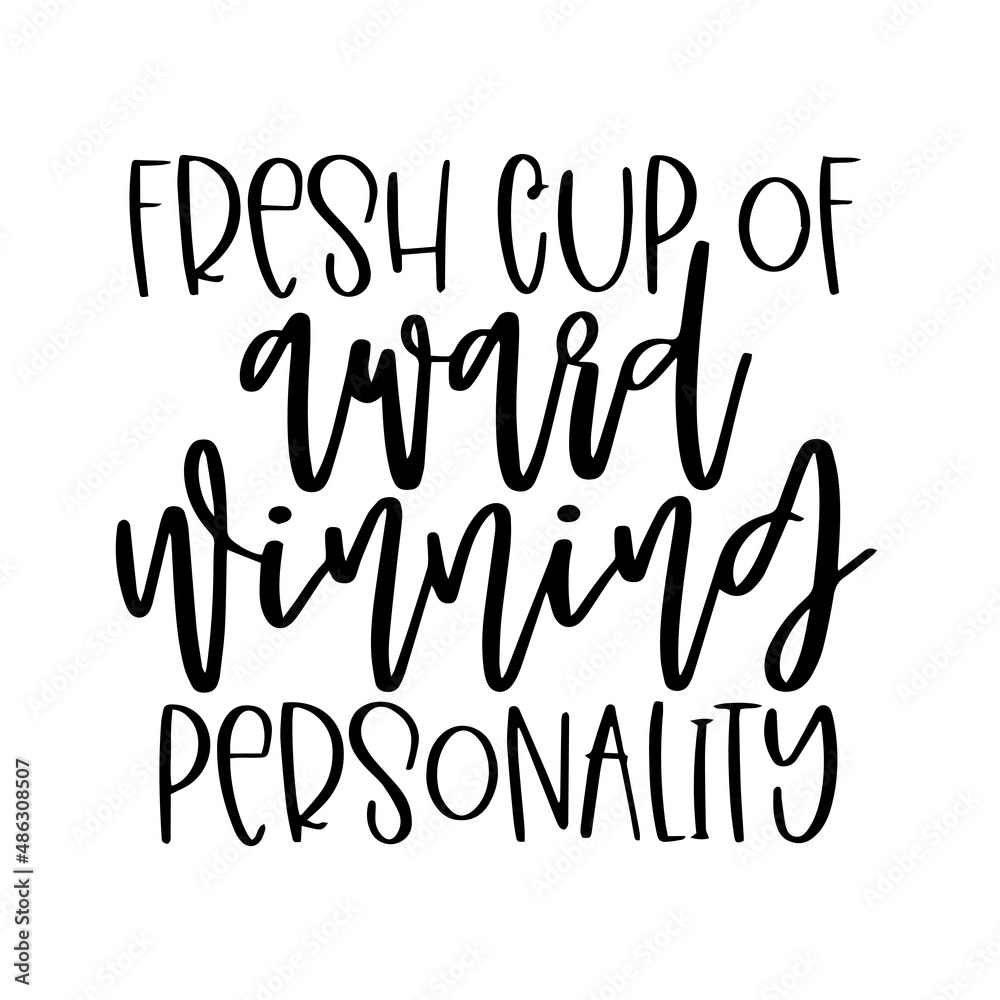 fresh cup of award winning personality inspirational quotes, motivational positive quotes, silhouette arts lettering design fresh cup of award winning personality inspirational quotes, motivational positive quotes, silhouette arts lettering design