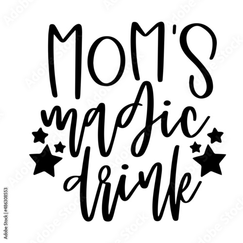 mom s magic drink inspirational quotes  motivational positive quotes  silhouette arts lettering design