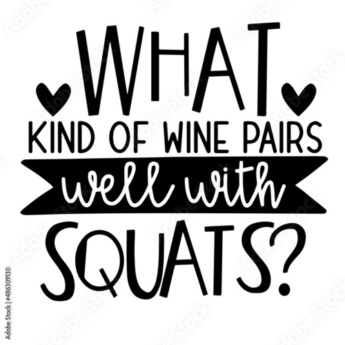 what kind of wine pairs well with squats inspirational quotes, motivational positive quotes, silhouette arts lettering design