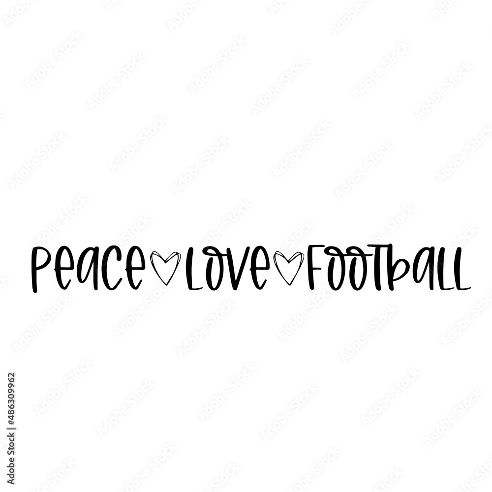 peace love football inspirational quotes, motivational positive quotes, silhouette arts lettering design