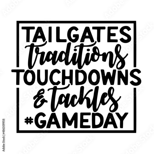 tailgates traditions touchdowns and tackles gameday inspirational quotes, motivational positive quotes, silhouette arts lettering design