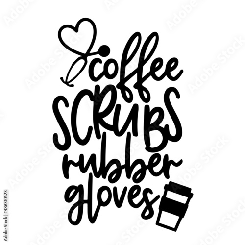 coffee scrubs rubber gloves inspirational quotes, motivational positive quotes, silhouette arts lettering design