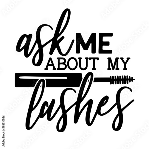 ask me about my lashes inspirational quotes, motivational positive quotes, silhouette arts lettering design