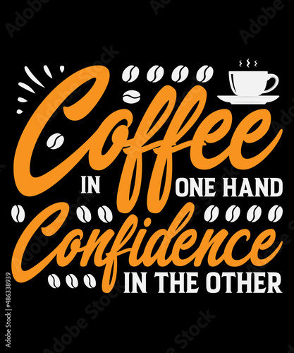 Coffee in one hand confidence in other hand T-Shirt design