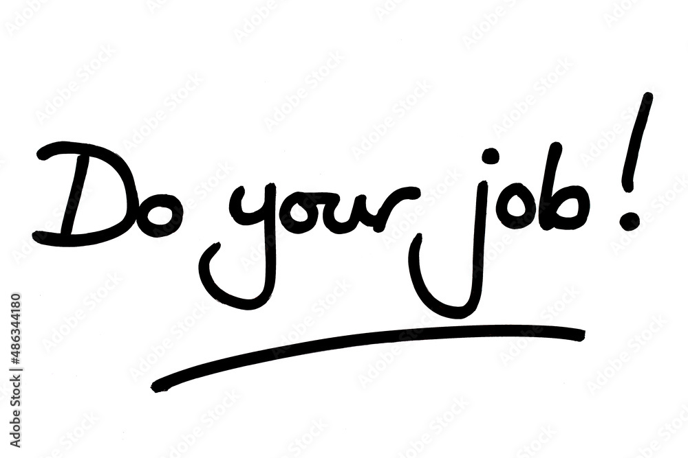 Do your job! Do your job!